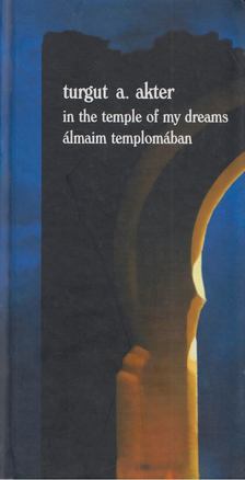 turgut a. akter - In the Temple of My Dreams / Álmaim templomában [antikvár]