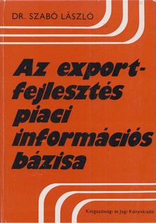 dr. Szabó László - Az exportfejlesztés piaci információs bázisa [antikvár]