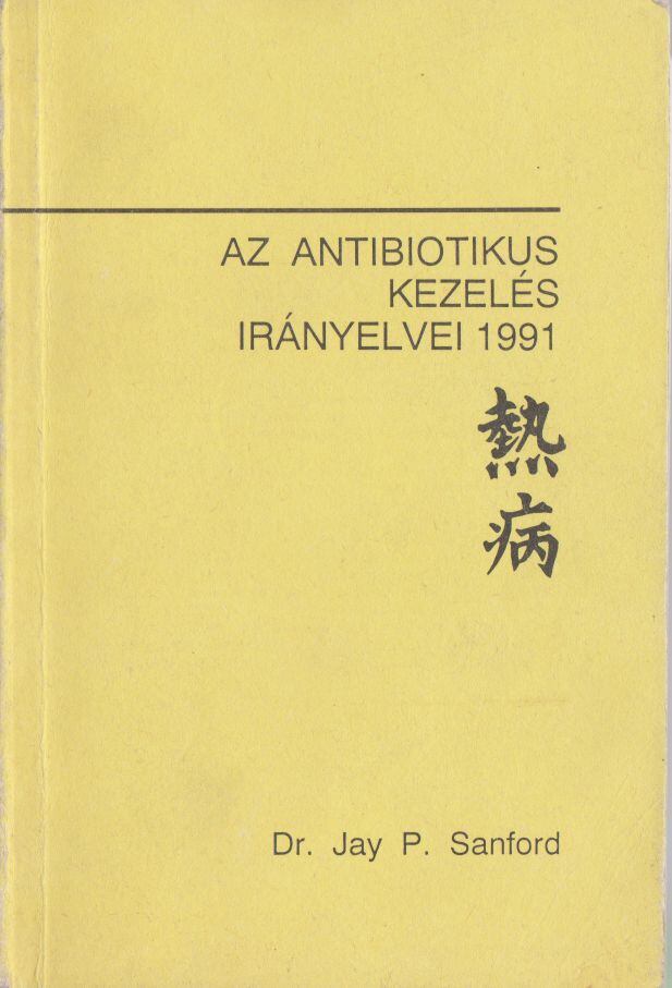 Sanford, Jay P. - Az antibiotikumos kezelés irányelvei 1991 [antikvár]