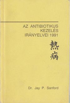 Sanford, Jay P. - Az antibiotikumos kezelés irányelvei 1991 [antikvár]