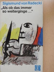 Sigismund von Radecki - "Als ob das Immer so Weiterginge..." [antikvár]