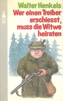 Henkels, Walter - Wer einen Treiber erschiesst, muss die Witwe heiraten [antikvár]