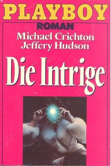 CRICHTON, MICHAEL - HUDSON, JEFFERY - Die Intrige [antikvár]