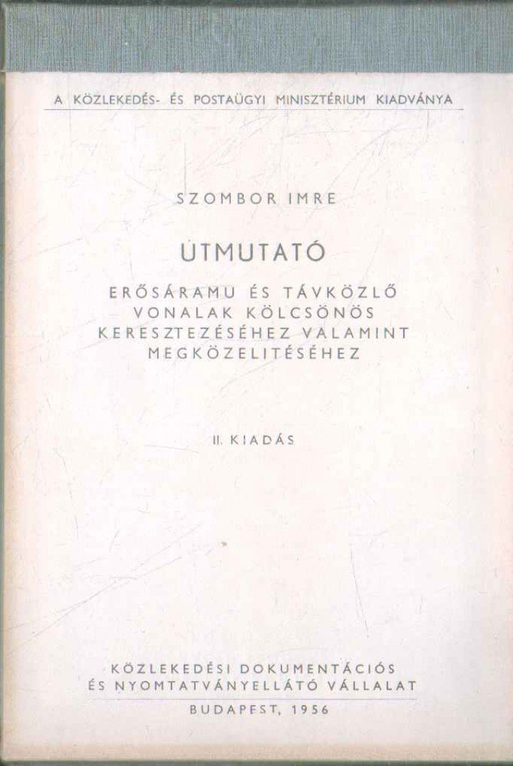 Szombor Imre - Útmutató erősáramú és távközlő vonalak kölcsönös keresztezéséhez valamint megközelítéséhez [antikvár]