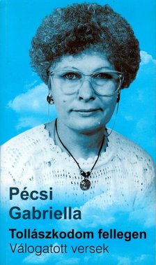 Pécsi Gabriella - Tollászkodom fellegen [antikvár]