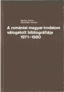 Bertha Zoltán, Görömbei András - A romániai magyar irodalom válogatott bibliográfiája 1971-1980 [antikvár]
