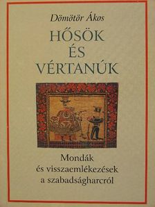 Dömötör Ákos - Hősök és vértanúk [antikvár]
