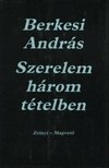 BERKESI ANDRÁS - Szerelem három tételben [antikvár]