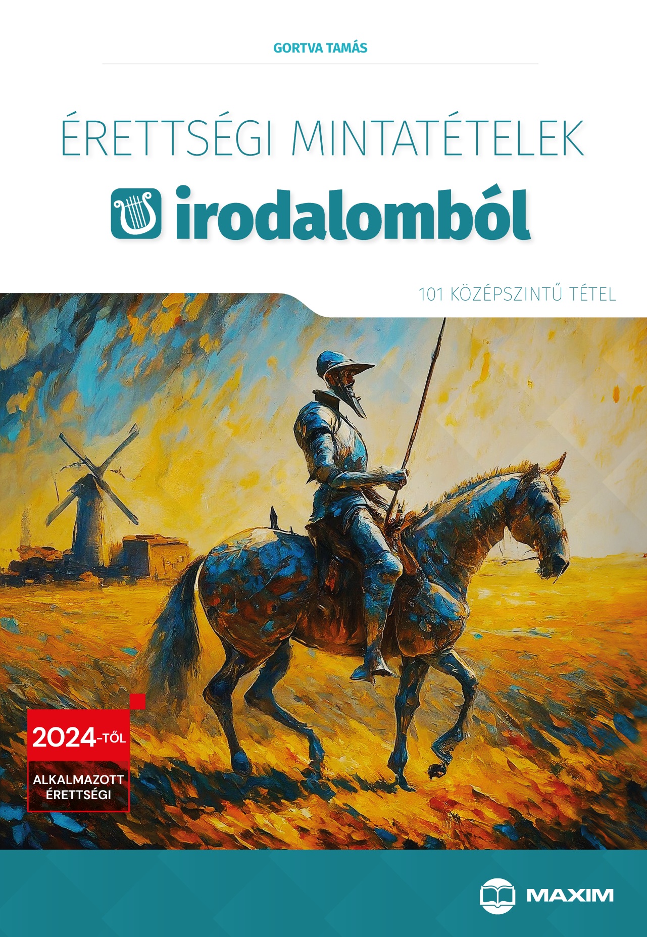 Gortva Tamás - Érettségi mintatételek irodalomból (101 szóbeli középszintű tétel) - 2024-től érvényes