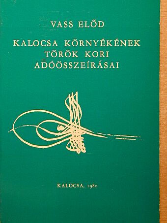 Vass Előd - Kalocsa környékének török kori adóösszeírásai [antikvár]