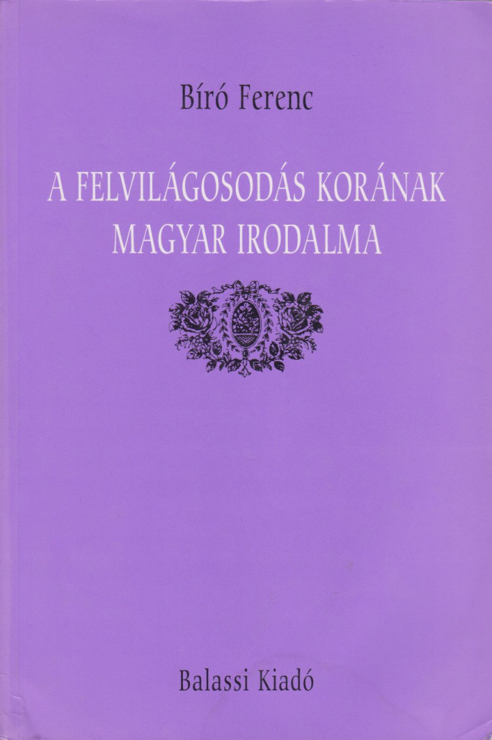 Bíró Ferenc - A felvilágosodás korának magyar irodalma [antikvár]