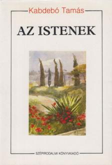 KABDEBÓ TAMÁS - Az istenek [antikvár]