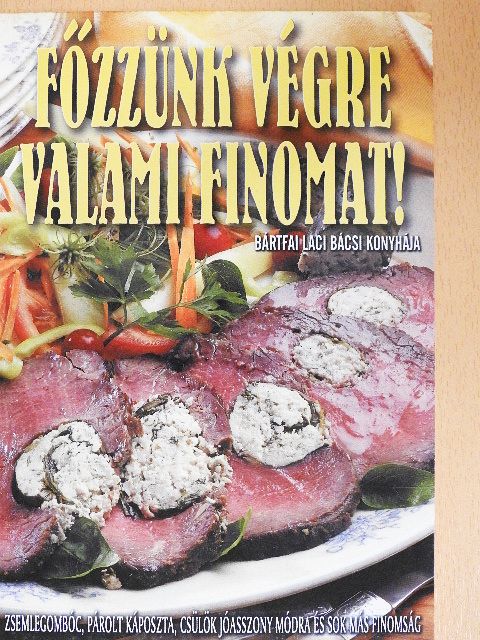 Bártfai László - Főzzünk végre valami finomat! [antikvár]