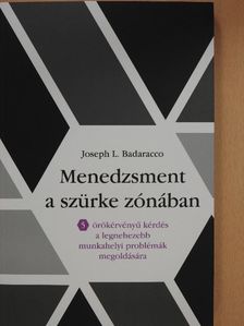 Joseph L. Badaracco - Menedzsment a szürke zónában [antikvár]