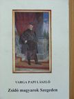 Varga Papi László - Zsidó magyarok Szegeden [antikvár]