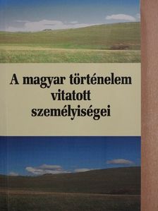 Gerő András - A magyar történelem vitatott személyiségei 1. [antikvár]