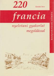 Karakai Imre - 220 Francia nyelvtani gyakorlat megoldással [antikvár]