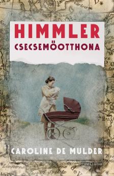 Caroline De Mulder - Himmler csecsemőotthona [eKönyv: epub, mobi]