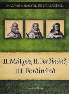 Kiss-Béry Miklós - II. Mátyás, II. Ferdinánd, III. Ferdinánd - Magyar királyok és uralkodók 16. kötet [antikvár]