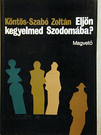 Köntös-Szabó Zoltán - Eljön kegyelmed Szodomába? [antikvár]