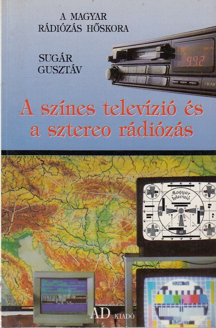 SUGÁR GUSZTÁV - A színes televízió és a sztereo rádiózás [antikvár]
