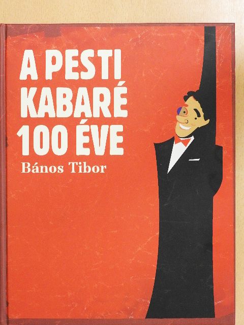 Bános Tibor - A pesti kabaré 100 éve [antikvár]