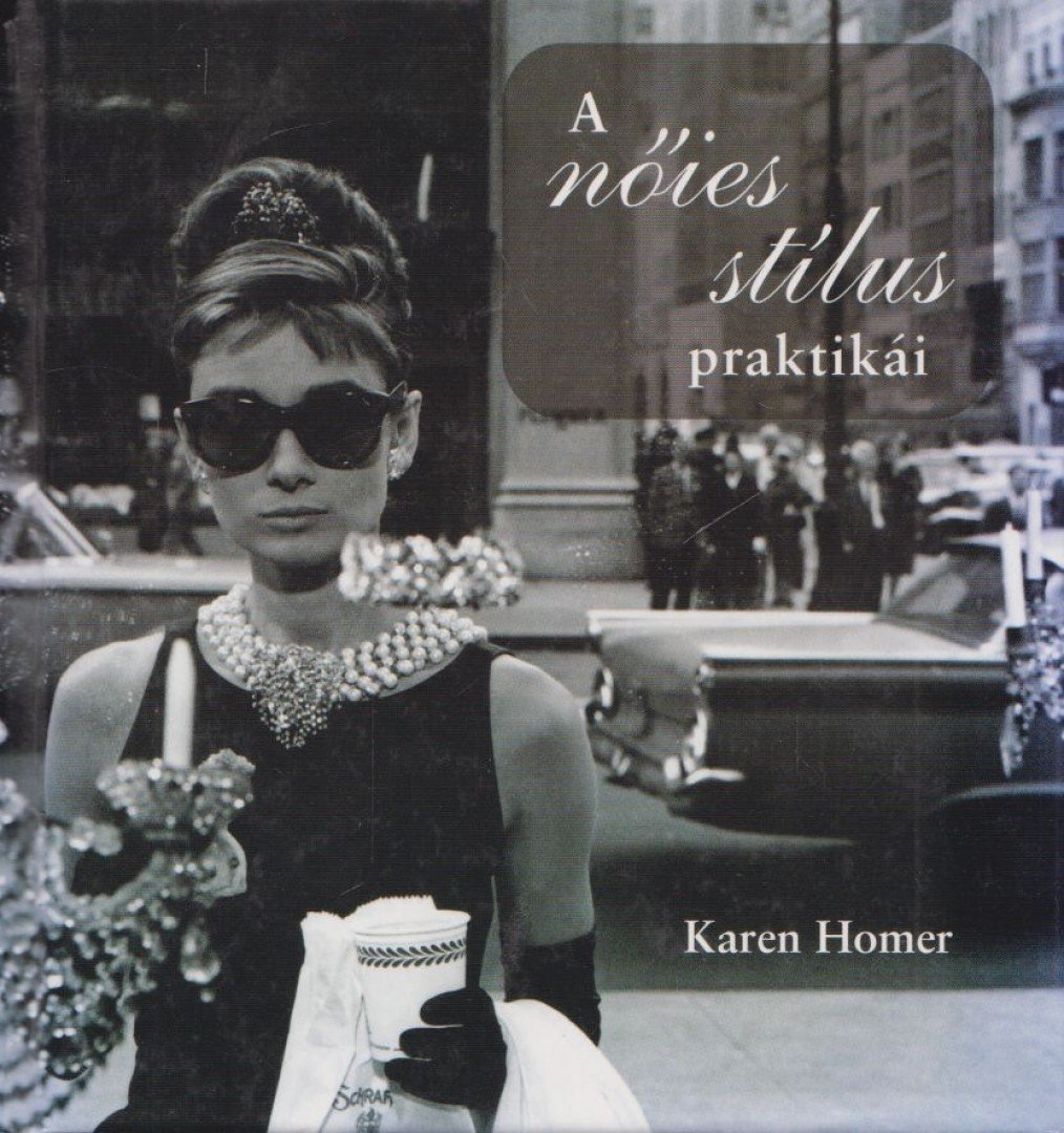 Karen Homer - A nőies stílus praktikái [antikvár]