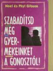 Noel Gibson - Szabadítsd meg gyermekeinket a gonosztól! [antikvár]