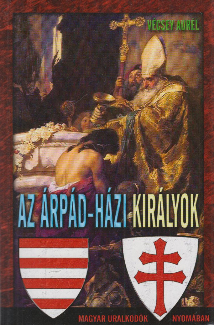 Vécsey Aurél - Az Árpád-házi királyok [antikvár]