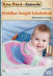 KIRÁLY ILDIKÓ - Praktikus horgolt babaholmik hároméves korig [antikvár]