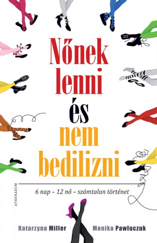 Katarzyna Miller-Monika Pawluczuk - Nőnek lenni, és nem bedilizni [eKönyv: epub, mobi]