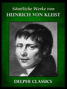 Heinrich von Kleist - Saemtliche Werke von Heinrich von Kleist (Illustrierte) [eKönyv: epub, mobi]