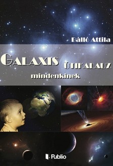 Attila Bálló - Galaxis útikalauz MINDENKINEK [eKönyv: epub, mobi]