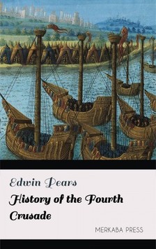 Pears Edwin - History of the Fourth Crusade [eKönyv: epub, mobi]