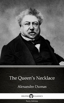 Delphi Classics Alexandre Dumas, - The Queen's Necklace by Alexandre Dumas (Illustrated) [eKönyv: epub, mobi]