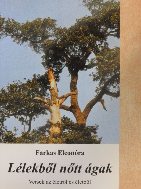 Farkas Eleonóra - Lélekből nőtt ágak [antikvár]