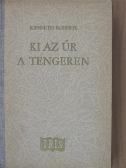 Kenneth Roberts - Ki az úr a tengeren [antikvár]
