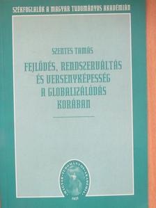Szentes Tamás - Fejlődés, rendszerváltás és versenyképesség a globalizálódás korában [antikvár]