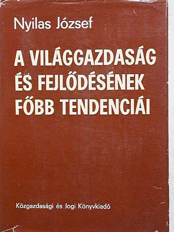 Dr. Nyilas József - A világgazdaság és fejlődésének főbb tendenciái [antikvár]