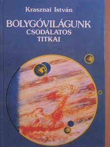 Krasznai István - Bolygóvilágunk csodálatos titkai [antikvár]