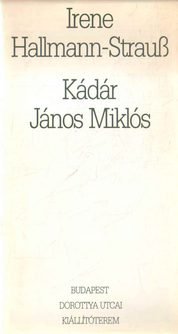 Fischer, Bernd, Molnár Zsolt - Irene Hallmann-Strauß és Kádár János Miklós kiállítása [antikvár]