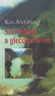 Kis Antónia - Szívroham a gleccsertavon (dedikált) [antikvár]