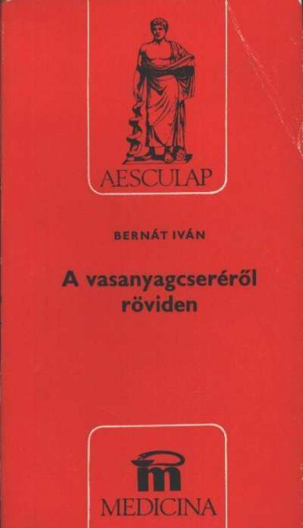 Bernát Iván - A vasanyagcseréről röviden [antikvár]