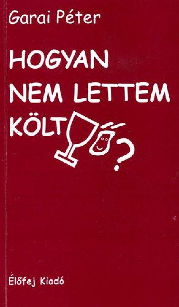 Garai Péter - Hogyan nem lettem költő? [antikvár]