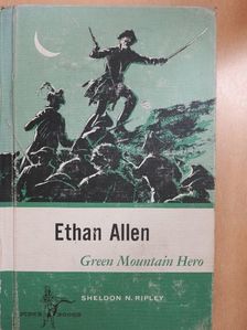 Sheldon N. Ripley - Ethan Allen: Green Mountain Hero [antikvár]