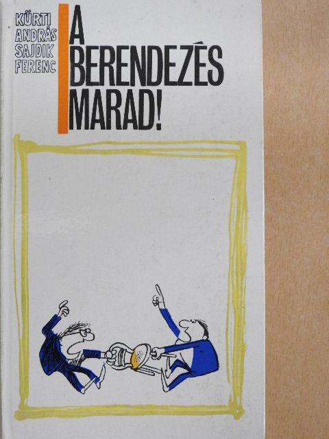 Kürti András - A berendezés marad! [antikvár]