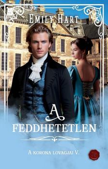 Emily Hart - Emily Hart - A feddhetetlen (A korona lovagjai 5.)