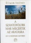 EFRAIM TESTVÉR - A szántóföldek már megértek az aratásra [antikvár]