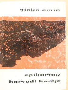 Sinkó Ervin - Epikurosz hervadt kertje [antikvár]
