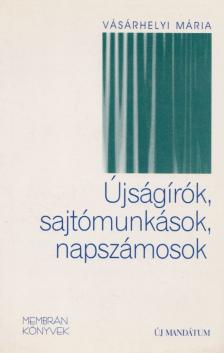 Vásárhelyi Mária - Újságírók, sajtómunkások, napszámosok [antikvár]